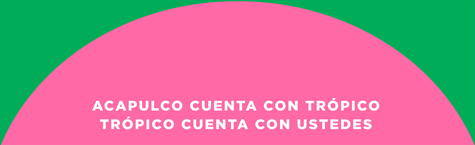 Acapulco cuenta con Trópico, Trópico cuenta con ustedes Acapulco cuenta con Trópico, Trópico cuenta con ustedes
